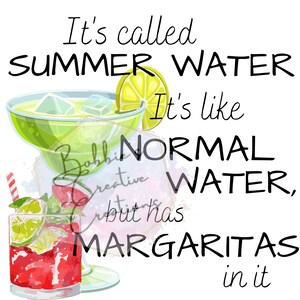 May include: A graphic design with the text "It's called Summer Water. It's like normal water, but has margaritas in it."  The graphic features two glasses of cocktails, one green and one red, with lime wedges and ice.