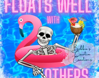 May include: A humorous graphic featuring a skeleton relaxing in a pink flamingo pool float, holding a coconut drink with a tiny umbrella. The text reads "FLOATS WELL WITH OTHERS" in pink letters against a blue water background.
