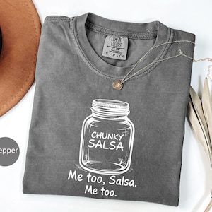 Funny Chunky Salsa Shirt, Me Too Salsa T-Shirt, Food Pun Graphic Tee, Cute Comfort Colors Style Tee, Humor Gift for Her or Him