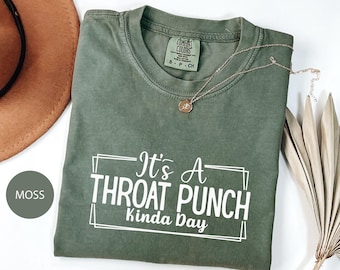 Funny Offensive Shirt, It’s a Throat Punch Kinda Day Tee, Inappropriate Snarky Shirt, Attitude Shirt for Women, comfort color tee
