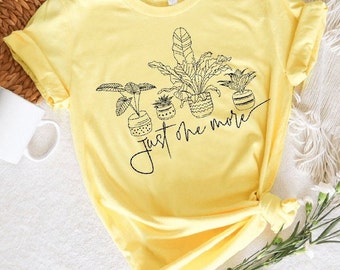 Just One More Plant T-Shirt: Plant Lover Gift