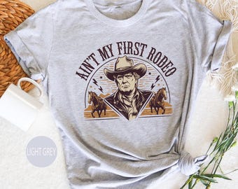 Trump 'Aint My First Rodeo' T-Shirt: Political Humor Tee