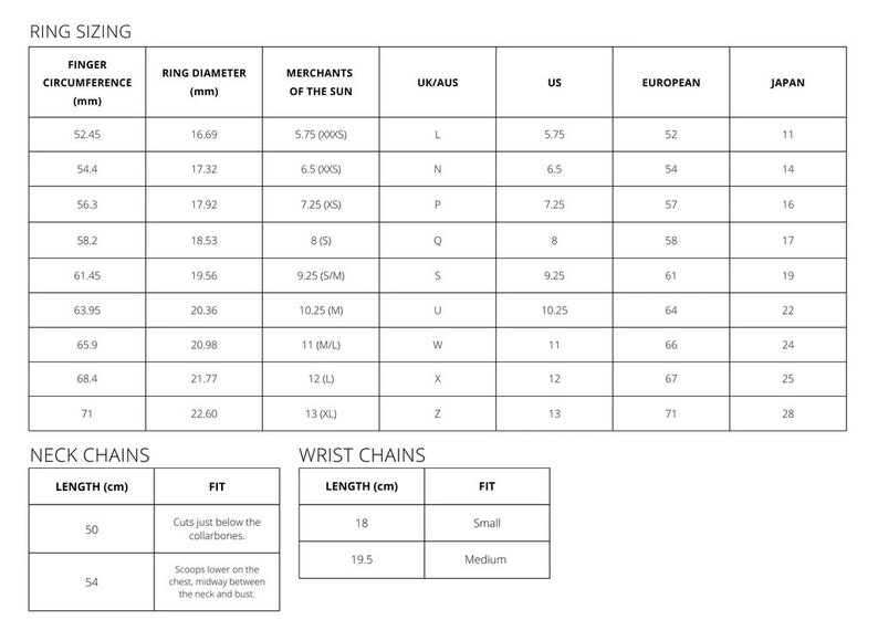 May include: A chart showing ring sizing in different measurement systems, including finger circumference in millimeters, ring diameter in millimeters, Merchants of the Sun sizing, UK/AUS sizing, US sizing, European sizing, and Japanese sizing. The chart also includes neck chain and wrist chain sizing in centimeters.
