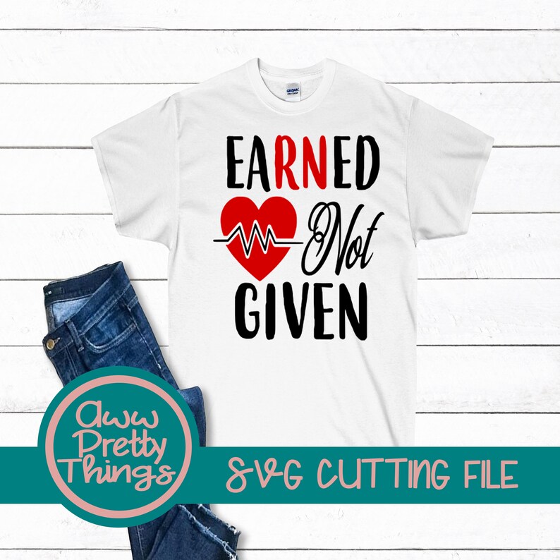 Earned Not Given RN Svg Cutting File Nurse Cutting File Nurse | Etsy