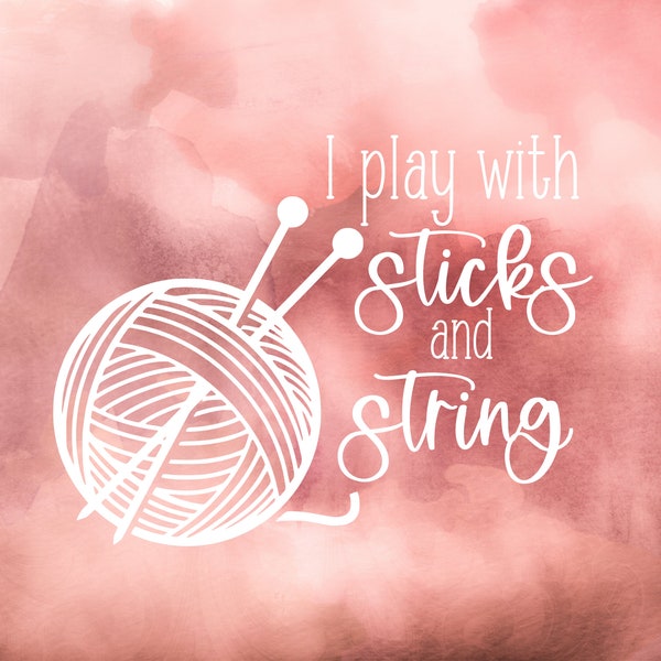 I Play With Sticks and String Vinyl Decal | Knitting Decal | Yarn Decal | Tumbler Decal | Water Bottle Decal | Laptop Decal | Car Decal