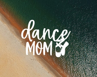 Dance Mom Vinyl Decal| Ballet Decal  Mom Decal  Pointe Dancer Decal  Tumbler Decal  Water Bottle Decal  Laptop Decal Car Decal