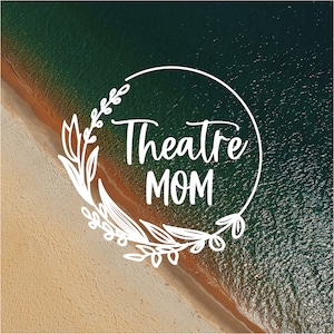 Theater Mom Wreath Vinyl Decal  Car Decal  Mom Decal  Theater Decal  Water Bottle Decal  Mom  Performing Arts Decal  Laptop Decal
