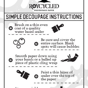 May include: A black and white illustration of five steps for decoupage using recycled paper. The steps are numbered 1 through 5 and include instructions for applying a sealer, smoothing the paper, and painting a sealer over the top of the paper. The text "ROYCYCLED DECOUPAGE PAPER" is at the top of the image.