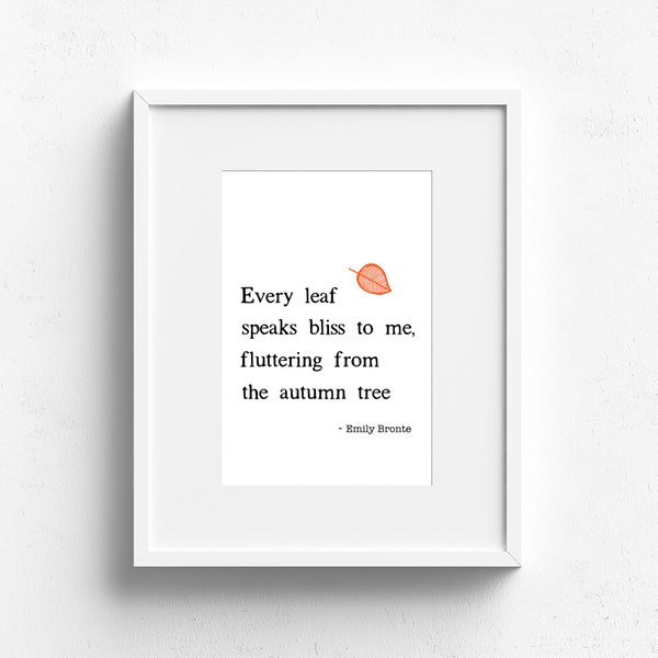 Every leaf speaks bliss to me, fluttering from the autumn tree, Emily Bronte quote {printable art quote}