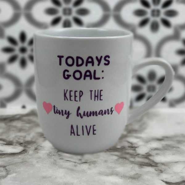 Todays goal keep the tiny humans alive coffee mug white