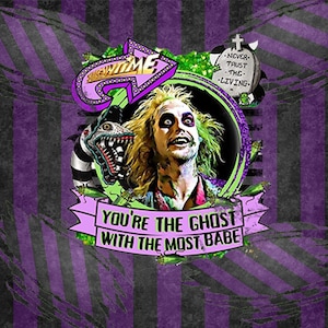May include: A digital illustration of a character from the movie Beetlejuice. The character is wearing a green suit and has green hair. The background is a purple and black striped pattern. The text "You're the ghost with the most, babe" is written on a pink ribbon. The text "Never trust the living" is written on a tombstone.