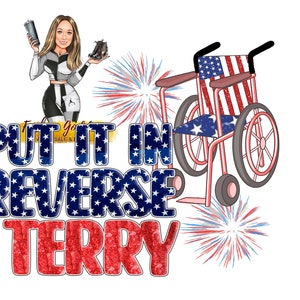 May include: A red, white, and blue wheelchair with a red, white, and blue patterned seat. The wheelchair is in front of a red, white, and blue text graphic that says "Put it in reverse Terry".