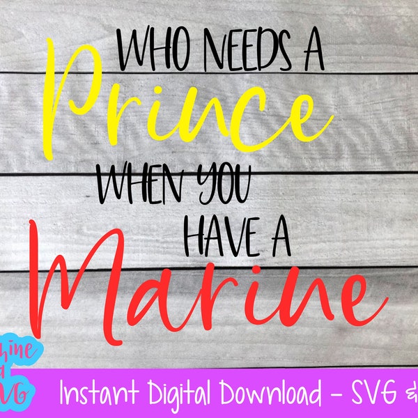 Who Needs a Prince When You Have a Marine SVG PNG cut file digital download silhouette cricut USMC military wife girlfriend fiance