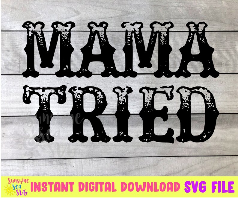 Mama Tried SVG cut file digital download silhouette cricut | Etsy