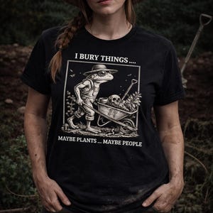 Funny Dark Gardening Shirt “I Bury Things Maybe Plants Maybe People” | Gothic Frog T-Shirt | Dark Humor Garden Tee | Spooky Plant Lover Gift