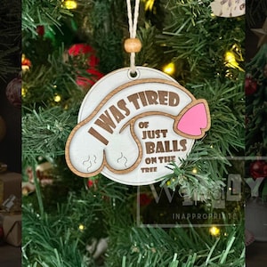 I Was Tired of Just Balls on the Tree – Funny Adult Christmas Ornament | Wildly Inappropriate Holiday Decor