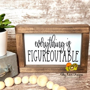 Everything is Figureoutable Mini Sign ~ Farmhouse Sign ~ Funny Sign