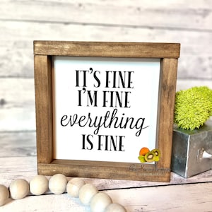 It&#39;s Fine I&#39;m Fine Everything Is Fine Mini Farmhouse Sign ~ Funny Sign