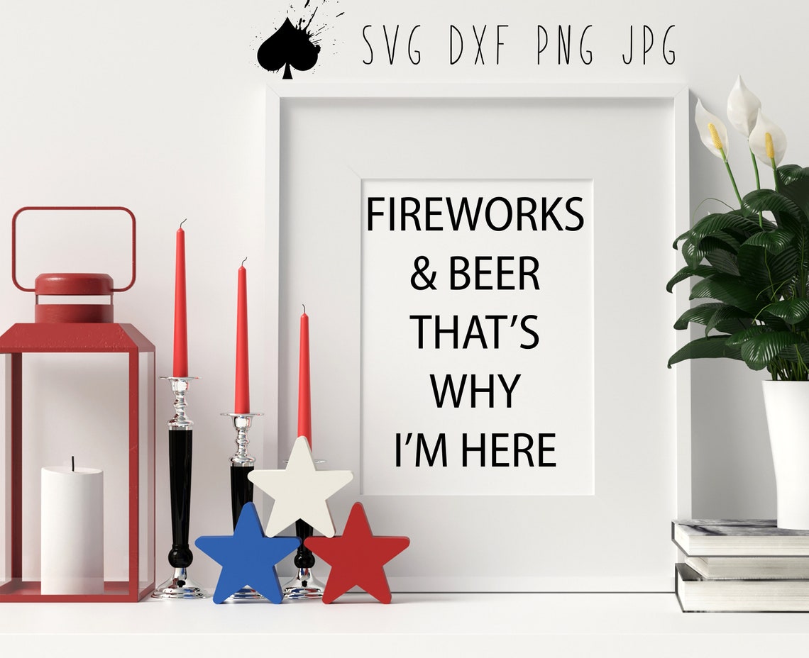 Fireworks and Beer That's Why I'm Here Svg Png Dxf - Etsy