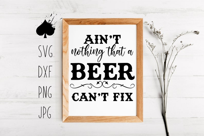 Ain't Nothing That A Beer Can't Fix Svg Png Dxf Jpg Etsy