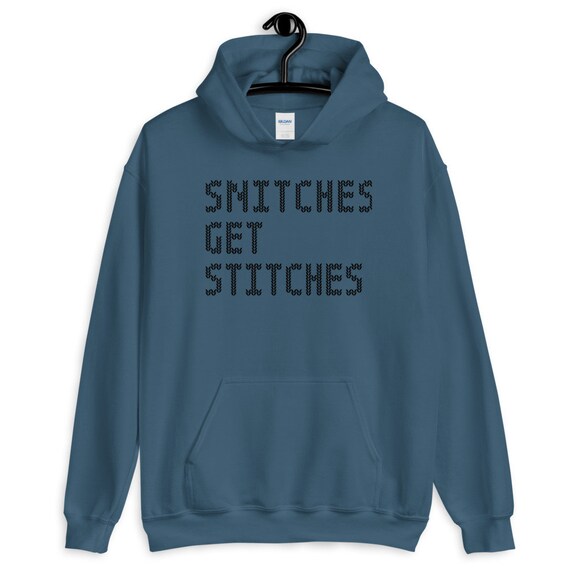 snitches get stitches hoodie