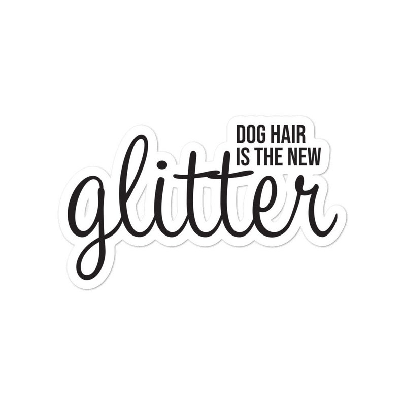 Dog Hair is the New Glitter Die Cut Sticker Dog hair sticker Etsy