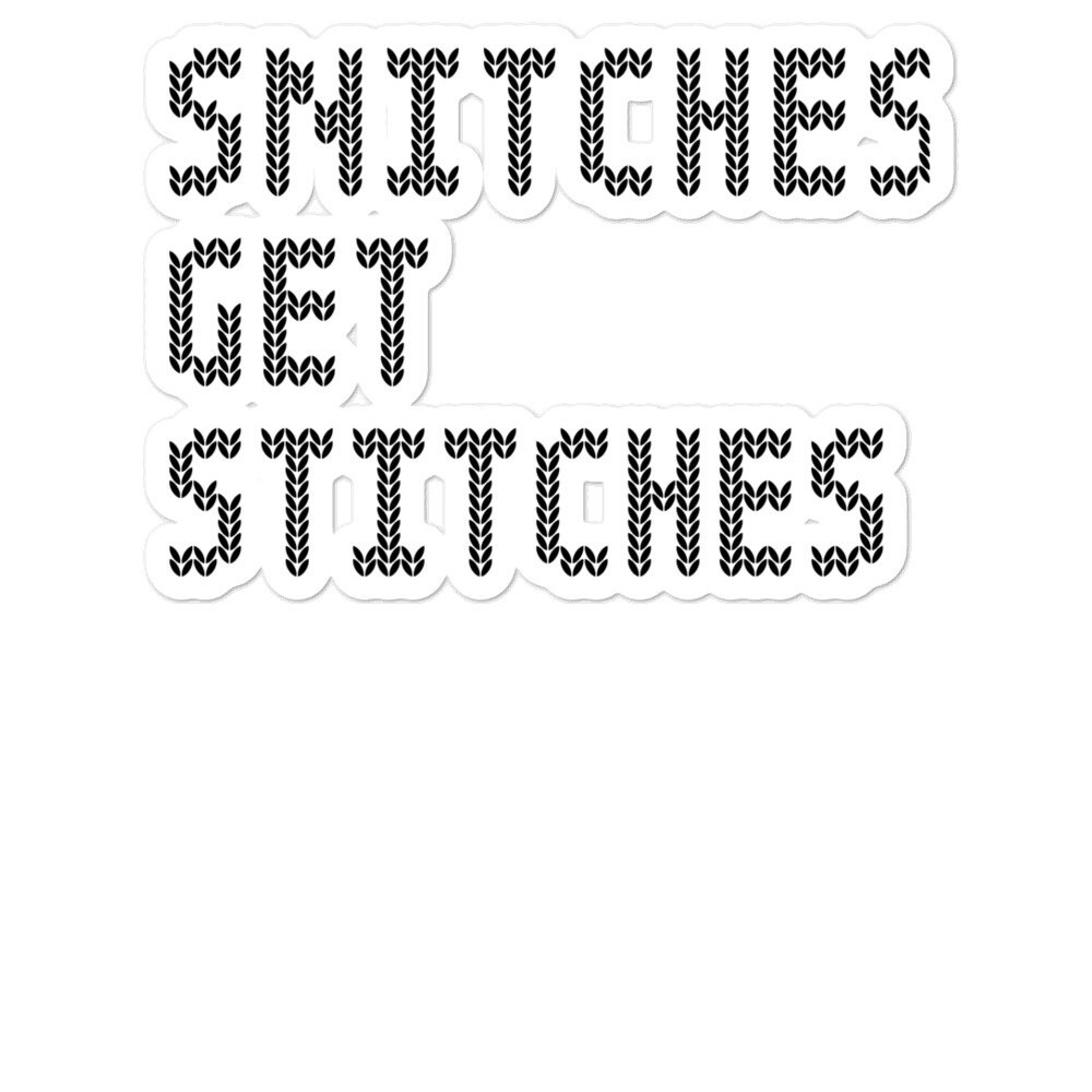 Snitches Get Stitches Die Cut Sticker Funny crafting sticker Etsy
