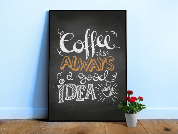 Coffee Is Always a Good Idea Poster — Chalkboard kitchen print, coffee bar wall art, cafe decor, coffee lover gift, motivational sign