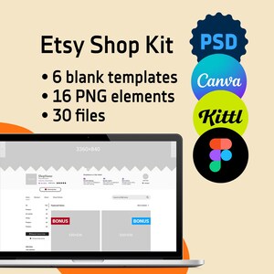 May include: An Etsy Shop Kit digital product display featuring a laptop screen showing a shop interface. Text includes Etsy Shop Kit, 6 blank templates, 16 PNG elements, and 30 files. Circular icons for PSD, Canva, Kittl, and Figma are stacked vertically.
