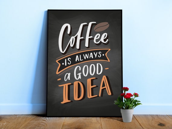 Coffee Is Always a Good Idea Poster — Chalkboard kitchen print, coffee bar wall art, cafe decor, coffee lover gift, motivational sign
