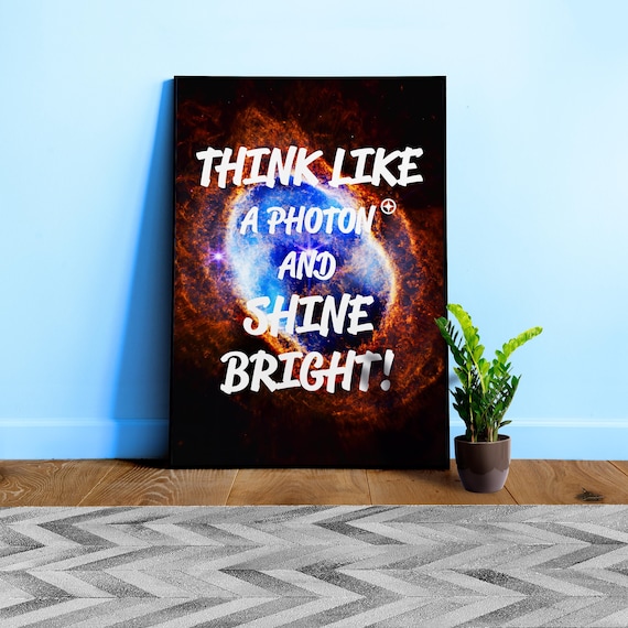 Science quote poster: Think like a Photon and shine bright! β James Webb JWST space print, inspiration quote, nerd wall art, motivational