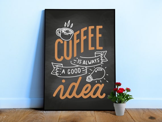 Coffee Is Always a Good Idea Poster — Chalkboard kitchen print, coffee bar wall art, cafe decor, coffee lover gift, motivational sign