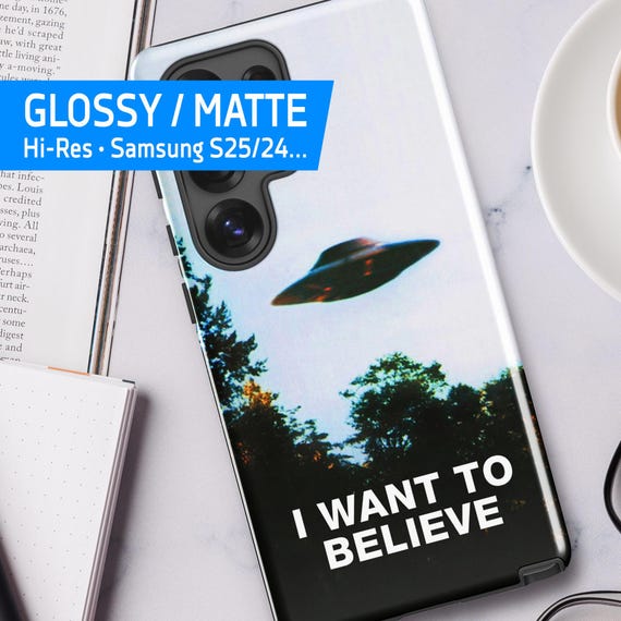 I Want to Believe, UFO Samsung Phone Case — Tough Case for Samsung S25/24/23… (Glossy/Matte). X-Files Poster Art, Alien Sci-Fi Gift, 90s