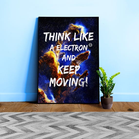 Science Poster Quote: Think Like an Electron Keep Moving β James Webb JWST space print, nerd wall art, motivational science decor