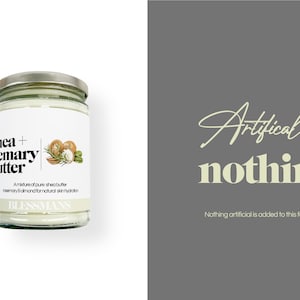 May include: A glass jar of shea and rosemary butter with a white label that reads "Shea + Rosemary Butter" and "A mixture of pure shea butter, rosemary & almond for natural skin hydration." The label also includes a small illustration of shea nuts, rosemary, and almonds. The jar is sitting on a white background. The text "Artifical nothing" is written in a light yellow color on a gray background. The text "Nothing artificial is added to this formula." is written below the text "Artifical nothing".