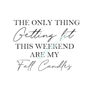 Get Lit Fall Candles SVG PNG JPG - Only Thing Getting Lit Are Fall Candles - Fall Candles - Fall Decor