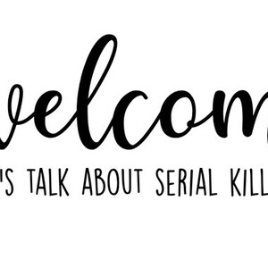Välkommen, låt oss prata om seriemördare SVG JPG PNG - ssdgm - murderino - true crime