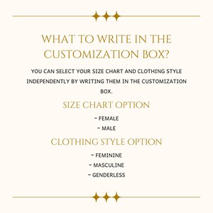 May include: Text on a white background with a gold border. The text reads "What to write in the customization box?"  You can select your size chart and clothing style independently by writing them in the customization box. Size chart option: Female, Male. Clothing style option: Feminine, Masculine, Genderless.
