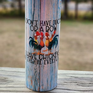 Hei Hei 20 ounce Tumbler &quot;I don&#39;t have ducks in a row I have chickens and they&#39;re everywhere&quot;