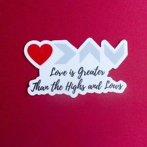 Love is Greater Than the Highs and Lows Sticker