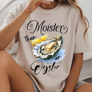 Moister Than An Oyster Shirt PNG, Retro lustiges Grafik-T-Shirt png, einzigartiges Humor-T-Shirt, coole Geschenkidee, trendiges Casual-Png, lustiges Bekleidungs-T-Shirt png
