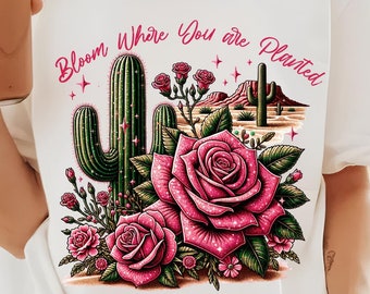 Cactus PNG Bloom Where You are Planted Boho Sublimation Designs Western Shirt PNG Files Dtf Transfers Commercial Use Vintage Tshirt Designs