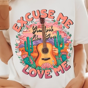 Vous ressemblez à vous m’aimez Png, Fichier de conception de chemise de sublimation de musique country, Boho Retro Western Desert Flowers Country Music, Excusez-moi Png