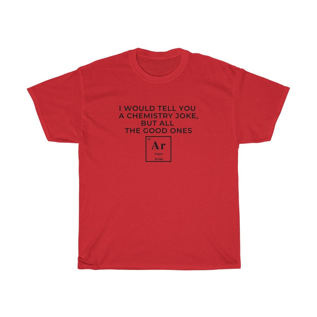 Funny Chemistry Tee / Argon Joke Tshirt 