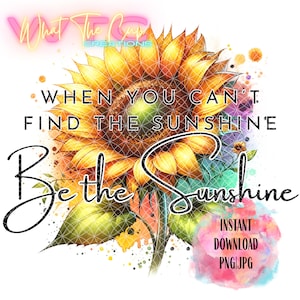 Be the Sunshine PNG | Inspirational Sunflower Sublimation Design | Positive Quote Digital Download for T-Shirts, Mugs & Decor