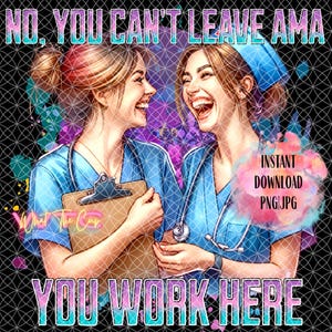 No, no puedes irte de AMA, trabajas aquí PNG, enfermera divertida png, vida de enfermera png, estudiante de enfermería png, camiseta RN png, descarga instantánea