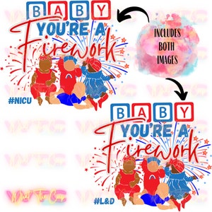 May include: A graphic design featuring the text "BABY YOU'RE A Firework" with illustrations of babies in red and blue outfits, and fireworks. The design includes the hashtags #NICU and #L&D. The image also includes a watercolor splash.