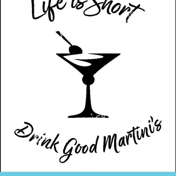 Life is short drink good martini's, drinks, SVG, PNG, clipart, dishtowel, notecard