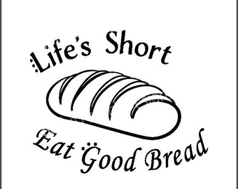 Life is short, eat good bread, food, drinks, SVG, PNG, EPS, clipart,T-shirt