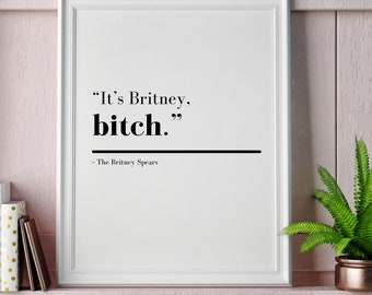 Britney Spears, Printable, Funny TV Show Quote, Typography Poster, Most Popular, Digital Download Wall Art